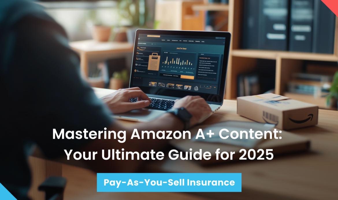 Mastering Amazon A+ Content: The Complete Guide for 2025
